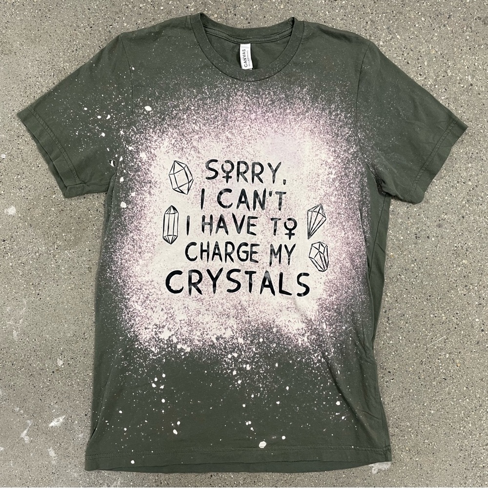 Sorry I Can’t I Have To Charge My Crystals T-shirt unisex size medium